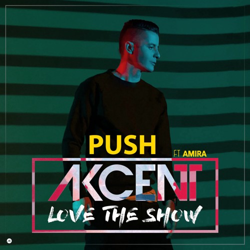 2017 Akcent feat. Amira – Push [Love The Show]